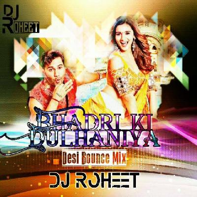 Bhadri ki dulhaniya (Desi bounce Mix) Dj Roheet